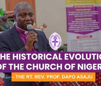 The Historical Evolution of the Anglican Church of Nigeria: An Outline By The Rt. Rev. Prof. Dapo Asaju